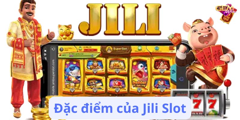 Đặc điểm của Jili Slot