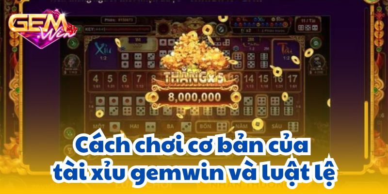 Cách chơi cơ bản của tài xỉu gemwin và luật lệ